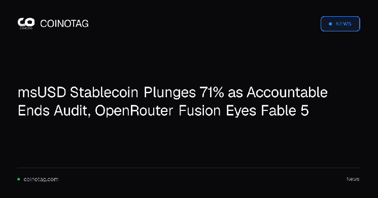 msUSD Stablecoin Plunges 71% as Accountable Ends Audit, OpenRouter Fusion Eyes Fable 5