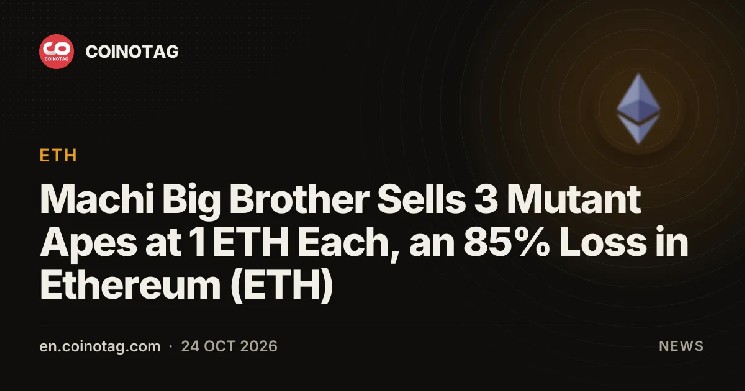 Machi Big Brother Sells 3 Mutant Apes at 1 ETH Each, an 85% Loss in Ethereum (ETH)